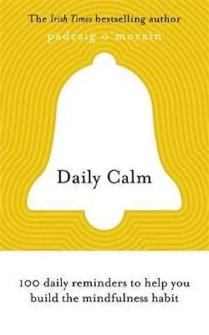 Daily Calm: 100 daily reminders to help you build the mindfulness habit