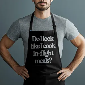 Do I look Like I Cook In-flight Meals? - Kitchen Apron