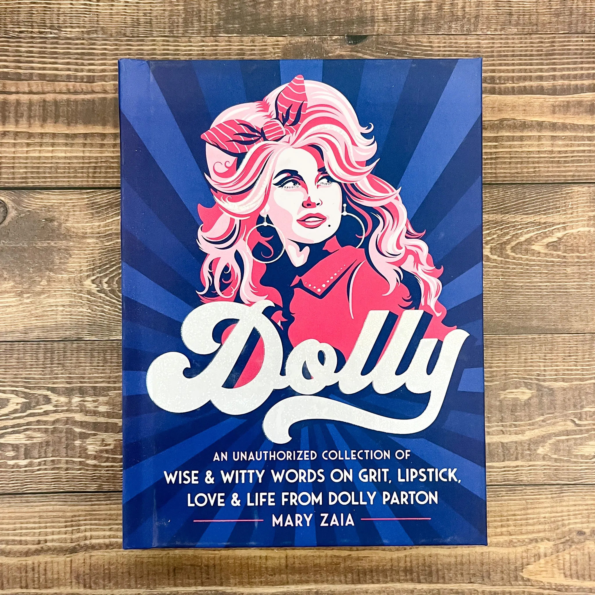 Dolly: An Unauthorized Collection of Wise & Witty Words on Grit, Lipstick, Love & Life from Dolly Parton