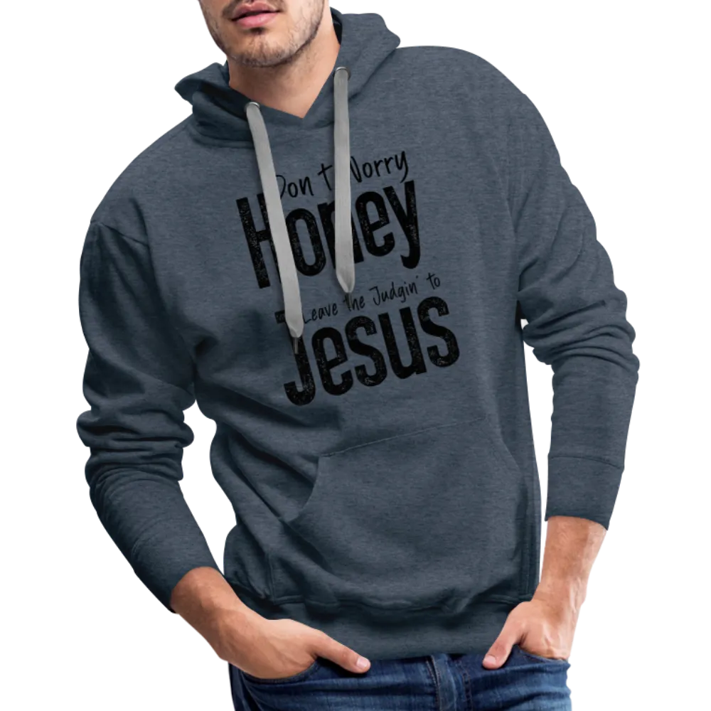 Don't Worry Honey Leave the Judgin' to Jesus Men’s Premium Hoodie