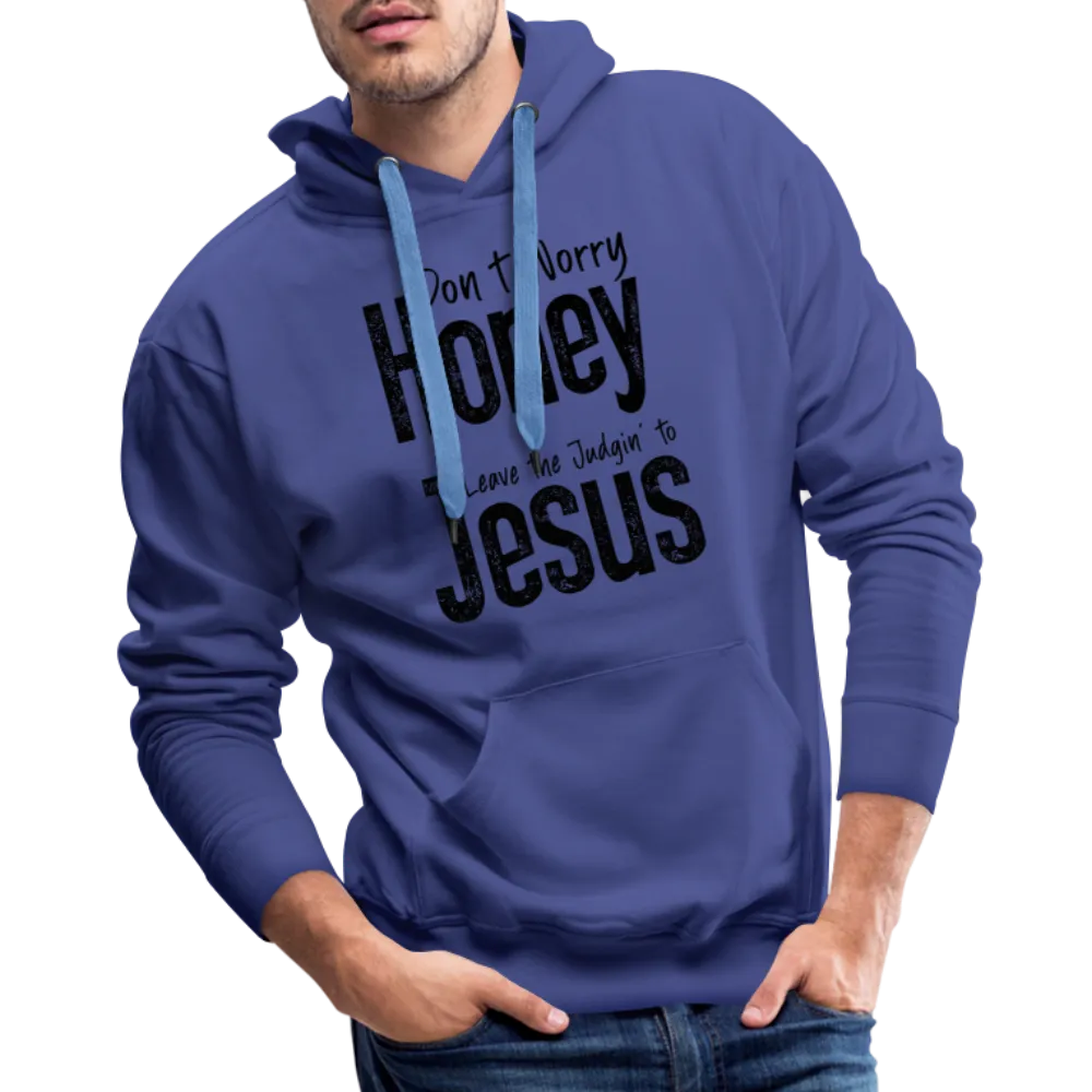 Don't Worry Honey Leave the Judgin' to Jesus Men’s Premium Hoodie