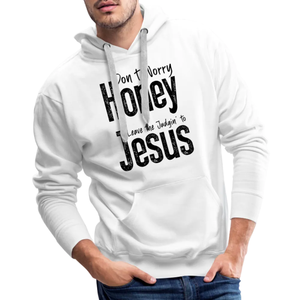 Don't Worry Honey Leave the Judgin' to Jesus Men’s Premium Hoodie