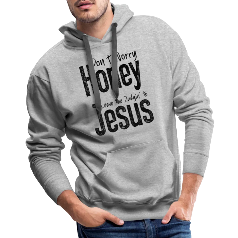 Don't Worry Honey Leave the Judgin' to Jesus Men’s Premium Hoodie
