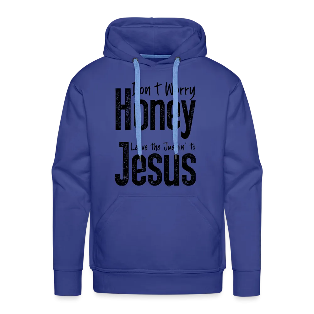 Don't Worry Honey Leave the Judgin' to Jesus Men’s Premium Hoodie