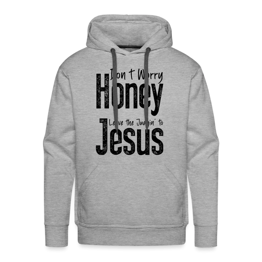 Don't Worry Honey Leave the Judgin' to Jesus Men’s Premium Hoodie