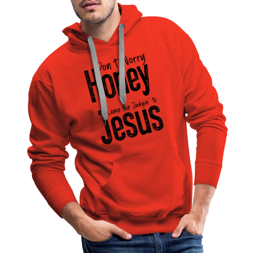 Don't Worry Honey Leave the Judgin' to Jesus Men’s Premium Hoodie