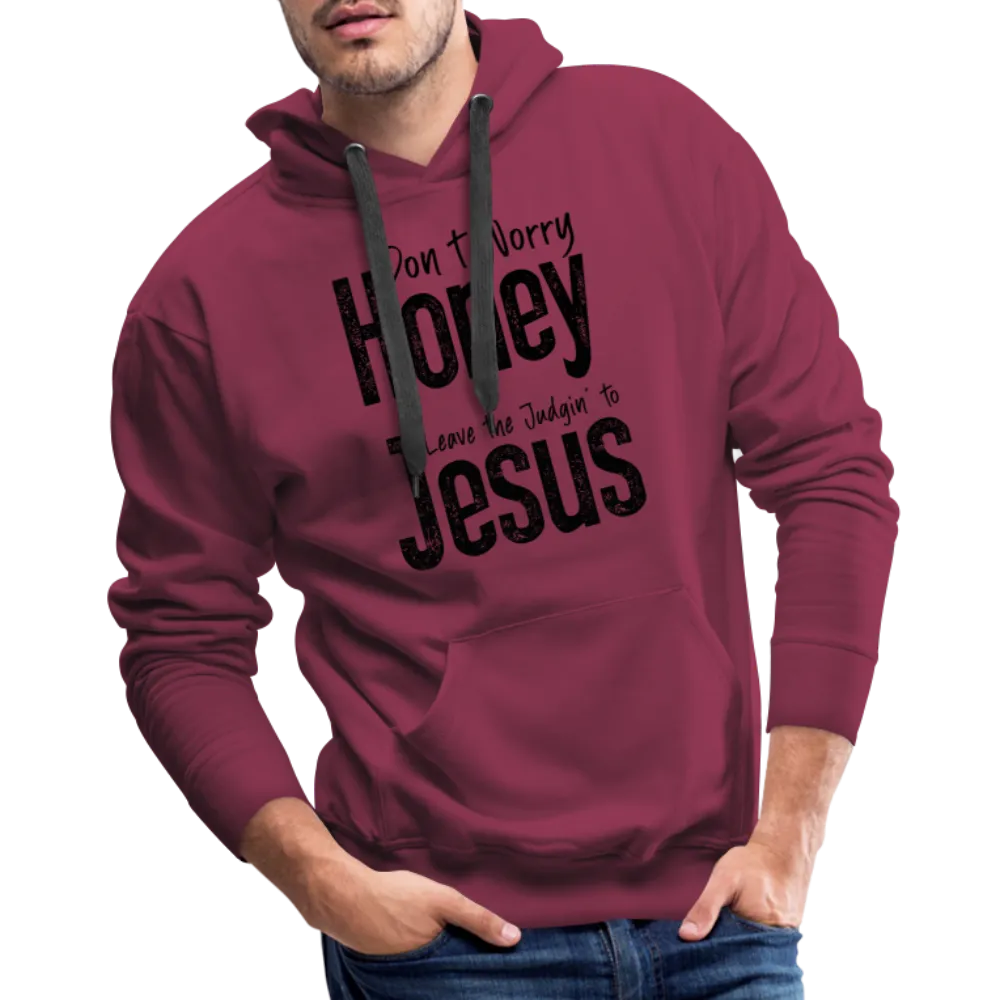 Don't Worry Honey Leave the Judgin' to Jesus Men’s Premium Hoodie