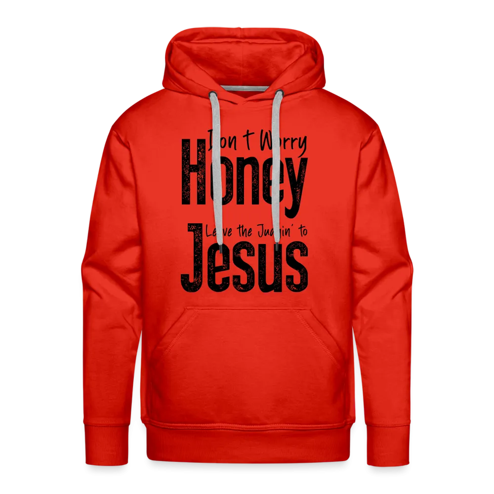 Don't Worry Honey Leave the Judgin' to Jesus Men’s Premium Hoodie